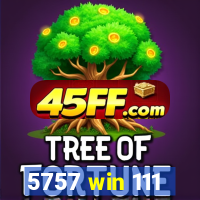 5757 win 111